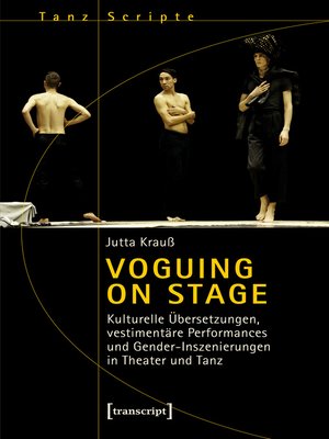 cover image of Voguing on Stage--Kulturelle Übersetzungen, vestimentäre Performances und Gender-Inszenierungen in Theater und Tanz